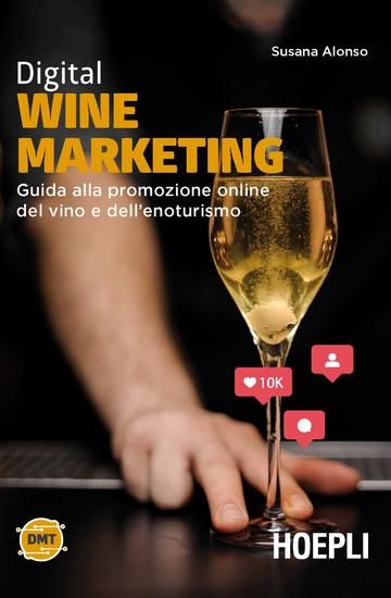 Immagine di DIGITAL WINE MARKETING. GUIDA ALLA PROMOZIONE ONLINE DEL VINO E DELL`ENOTURISMO