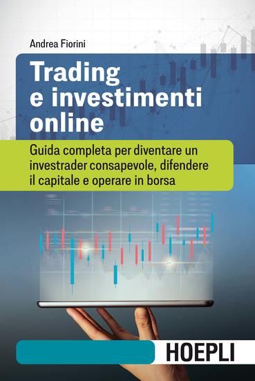 Immagine di TRADING E INVESTIMENTI ONLINE. GUIDA COMPLETA PER DIVENTARE UN INVESTRADER CONSAPEVOLE, DIFENDER...