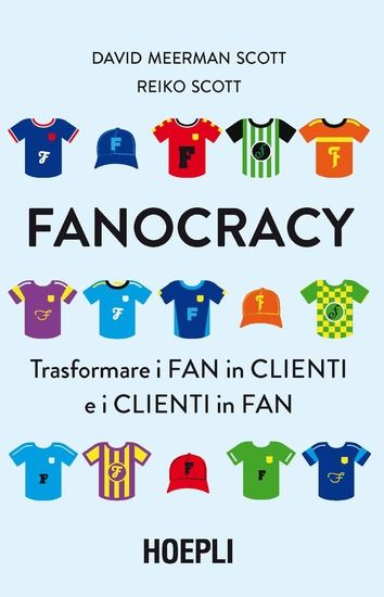 Immagine di FANOCRACY. TRASFORMARE I FAN IN CLIENTI E I CLIENTI IN FAN