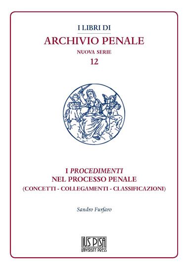 Immagine di PROCEDIMENTI NEL PROCESSO PENALE. (CONCETTI - COLLEGAMENTI - CLASSIFICAZIONI) (I)