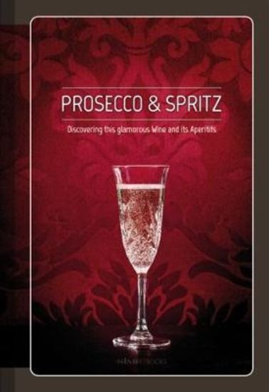 Immagine di PROSECCO & SPRITZ. DISCOVERING THIS GLAMOROUS WINE AND ITS APERITIFS