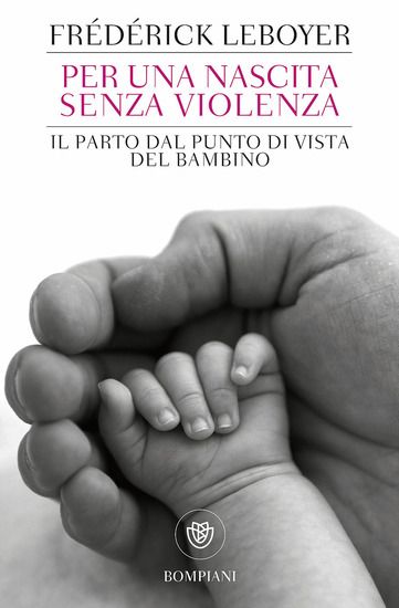 Immagine di PER UNA NASCITA SENZA VIOLENZA. IL PARTO DAL PUNTO DI VISTA DEL BAMBINO