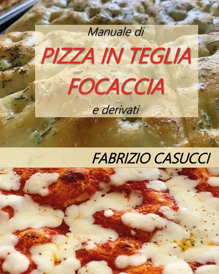 Immagine di MANUALE DI PIZZA IN TEGLIA FOCACCIA E DERIVATI