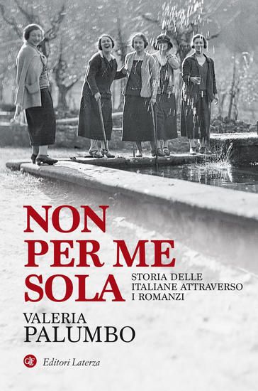 Immagine di NON PER ME SOLA. STORIA DELLE ITALIANE ATTRAVERSO I ROMANZI