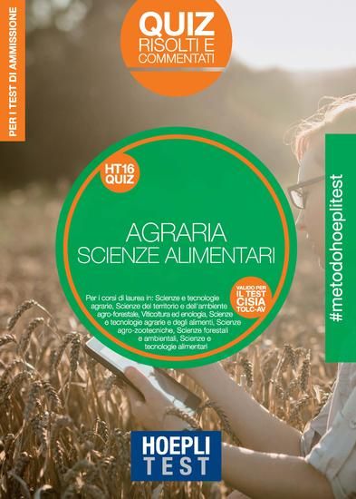 Immagine di HOEPLI TEST. AGRARIA. SCIENZE DELL`ALIMENTAZIONE. QUIZ RISOLTI E COMMENTATI. PER I TEST DI AMMIS...