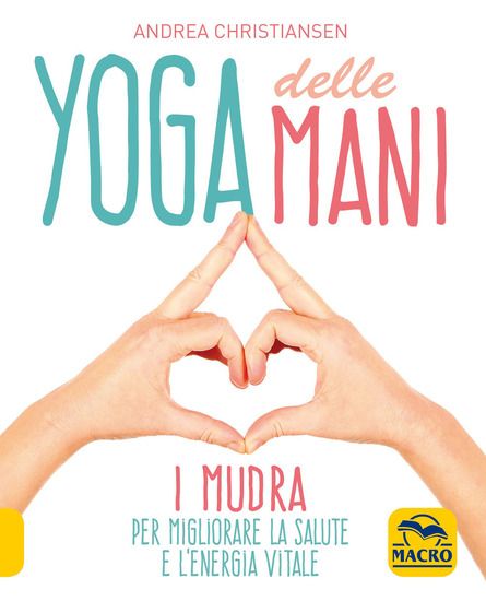 Immagine di YOGA DELLE MANI. I MUDRA PER MIGLIORARE LA SALUTE E L`ENERGIA VITALE