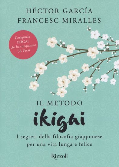 Immagine di METODO IKIGAI. I SEGRETI DELLA FILOSOFIA GIAPPONESE PER UNA VITA LUNGA E FELICE (IL)