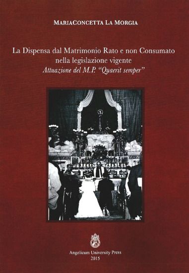 Immagine di DISPENSA DAL MATRIMONIO RATO E NON CONSUMATO NELLA LEGISLAZIONE VIGENTE. ATTUAZIONE DEL M.P. «QU...