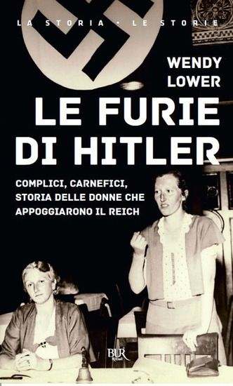 Immagine di FURIE DI HITLER. COMPLICI, CARNEFICI, STORIA DELLE DONNE CHE APPOGGIARONO IL REICH (LE)