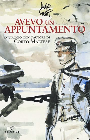 Immagine di AVEVO UN APPUNTAMENTO. IN VIAGGIO CON L`AUTORE DI CORTO MALTESE. EDIZ. A COLORI