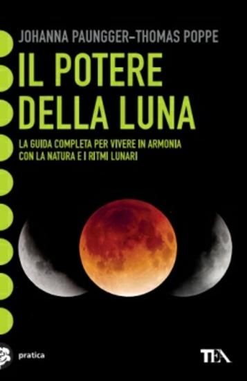 Immagine di POTERE DELLA LUNA. LA GUIDA COMPLETA PER VIVERE IN ARMONIA CON LA NATURA E I RITMI LUNARI. EDIZ....