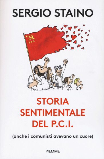 Immagine di STORIA SENTIMENTALE DEL P.C.I. (ANCHE I COMUNISTI AVEVANO UN CUORE)