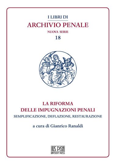 Immagine di RIFORMA DELLE IMPUGNAZIONI PENALI. SEMPLIFICAZIONE, DEFLAZIONE, RESTAURAZIONE (LA)