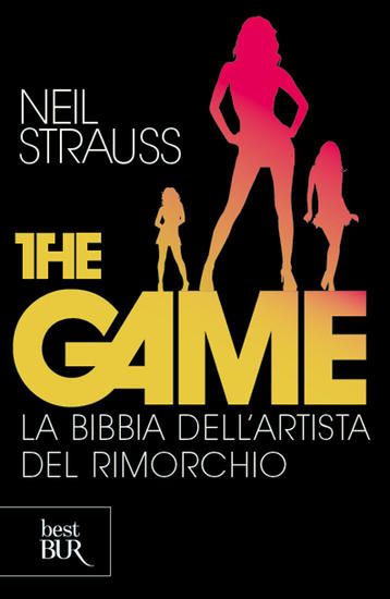 Immagine di THE GAME. LA BIBBIA DELL`ARTISTA DEL RIMORCHIO