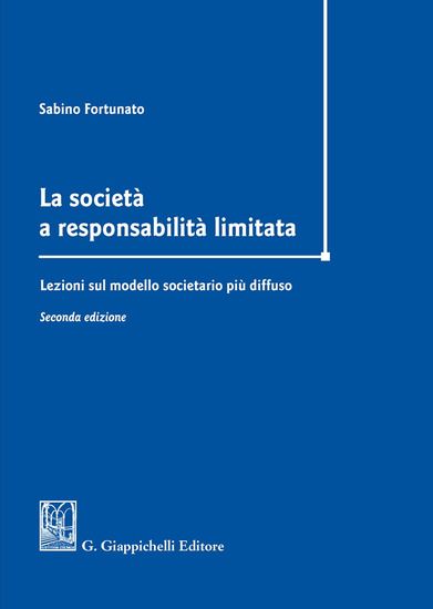 Immagine di SOCIETA` A RESPONSABILITA` LIMITATA. LEZIONI SUL MODELLO SOCIETARIO PIU` DIFFUSO