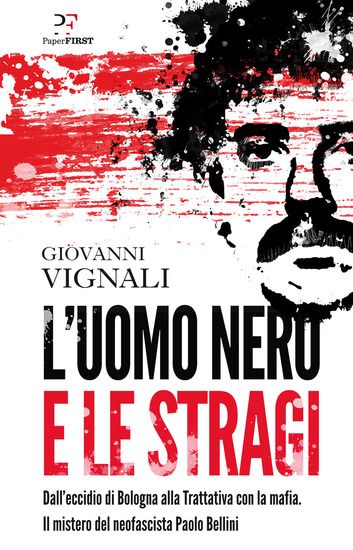 Immagine di UOMO NERO E LE STRAGI. DALL`ECCIDIO DI BOLOGNA ALLA TRATTATIVA CON LA MAFIA. IL MISTERO DEL NEOF...