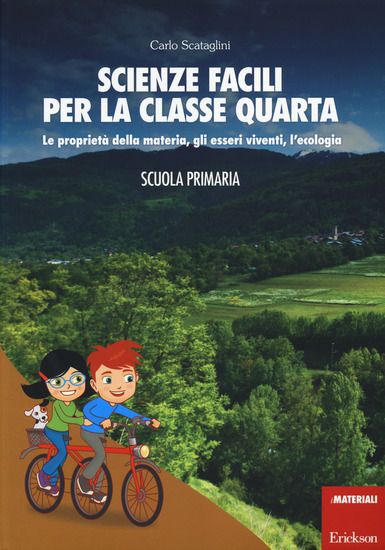 Immagine di SCIENZE FACILI PER LA CLASSE QUARTA. LE PROPRIETA` DELLA MATERIA, GLI ESSERI VIVENTI, L`ECOLOGIA...