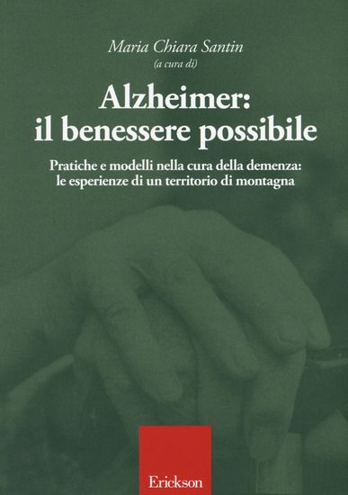 Immagine di ALZHEIMER: IL BENESSERE POSSIBILE. PRATICHE E MODELLI NELLA CURA DELLA DEMENZA: LE ESPERIENZE DI UN