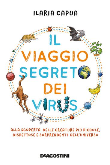 Immagine di VIAGGIO SEGRETO DEI VIRUS. ALLA SCOPERTA DELLE CREATURE PIU` PICCOLE, DISPETTOSE E SORPRENDENTI ...