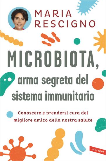 Immagine di MICROBIOTA, ARMA SEGRETA DEL SISTEMA IMMUNITARIO. CONOSCERE E PRENDERSI CURA DEL MIGLIORE AMICO ...