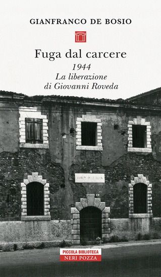 Immagine di FUGA DAL CARCERE. 1944. LA LIBERAZIONE DI GIOVANNI ROVEDA