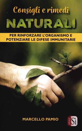 Immagine di CONSIGLI E RIMEDI NATURALI. PER RINFORZARE L`ORGANISMO E POTENZIARE LE DIFESE IMMUNITARIE