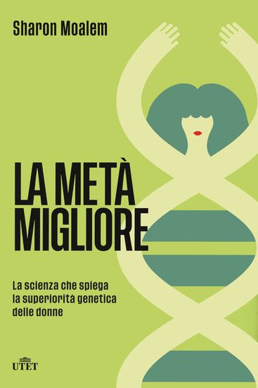 Immagine di META` MIGLIORE. LA SCIENZA CHE SPIEGA LA SUPERIORITA` GENETICA DELLE DONNE (LA)