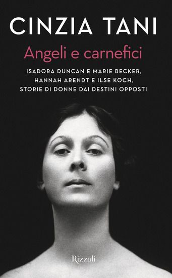 Immagine di ANGELI E CARNEFICI. ISADORA DUNCAN E MARIE BECKER, HANNAH ARENDT E ILSE KOCH, STORIE DI DONNE DA...