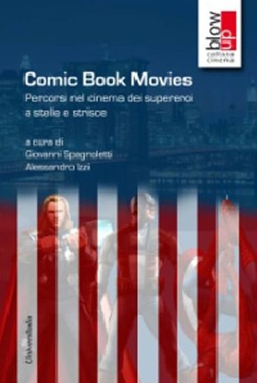 Immagine di COMIC BOOK MOVIES. PERCORSI NEL CINEMA DEI SUPEREROI A STELLE E STRISCE