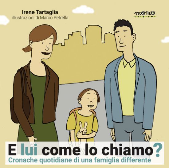 Immagine di E LUI COME LO CHIAMO? CRONACHE QUOTIDIANE DI UNA FAMIGLIA DIFFERENTE