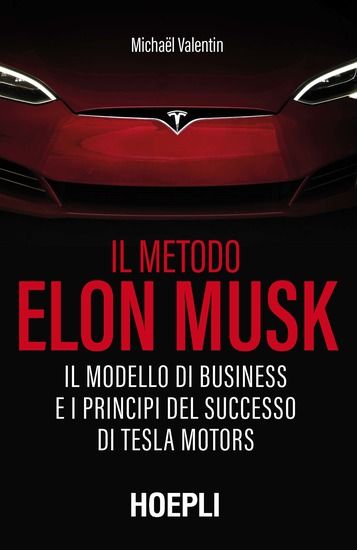 Immagine di METODO ELON MUSK. IL MODELLO DI BUSINESS E I PRINCIPI DEL SUCCESSO DI TESLA MOTORS (IL)