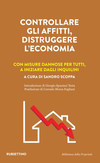 Immagine di CONTROLLARE GLI AFFITTI, DISTRUGGERE L`ECONOMIA. CON MISURE DANNOSE PER TUTTI, A INIZIARE DAGLI ...