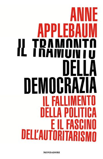 Immagine di TRAMONTO DELLA DEMOCRAZIA. IL FALLIMENTO DELLA POLITICA E IL FASCINO DELL`AUTORITARISMO (IL)