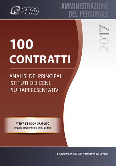 Immagine di 100 CONTRATTI. ANALISI DEI PRINCIPALI ISTITUTI DEI CCNL PIU` RAPPRESENTATIVI. CON CONTENUTO DIGI...