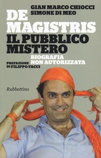 Immagine di DE MAGISTRIS. IL PUBBLICO MISTERO. BIOGRAFIA NON AUTORIZZATA