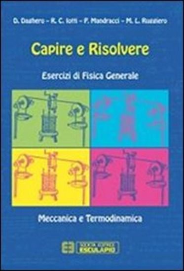 Immagine di CAPIRE E RISOLVERE. ESERCIZI DI FISICA GENERALE. MECCANICA E TERMODINAMICA