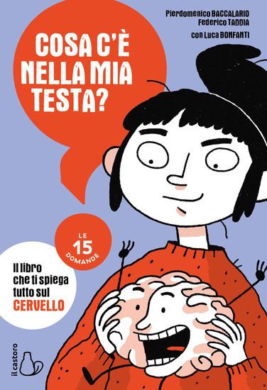 Immagine di COSA C`E` NELLA MIA TESTA? LE 15 DOMANDE. IL LIBRO CHE TI SPIEGA TUTTO SUL CERVELLO