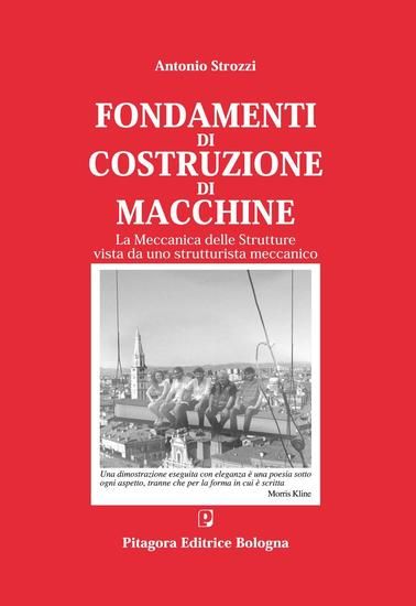 Immagine di FONDAMENTI DI COSTRUZIONE DI MACCHINE. LA MECCANICA DELLE STRUTTURE VISTA DA UNO STRUTTURALISTA ...