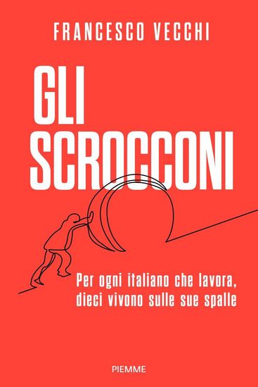 Immagine di SCROCCONI. PER OGNI ITALIANO CHE LAVORA, DIECI VIVONO SULLE SUE SPALLE (GLI)