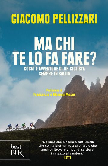 Immagine di MA CHI TE LO FA FARE? SOGNI E AVVENTURE DI UN CICLISTA SEMPRE IN SALITA