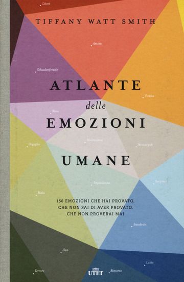 Immagine di ATLANTE DELLE EMOZIONI UMANE. 156 EMOZIONI CHE HAI PROVATO, CHE NON SAI DI AVER PROVATO, CHE NON...