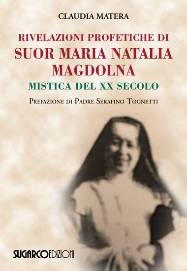 Immagine di RIVELAZIONI PROFETICHE DI SUOR MARIA NATALIA MAGDOLNA. MISTICA DEL XX SECOLO