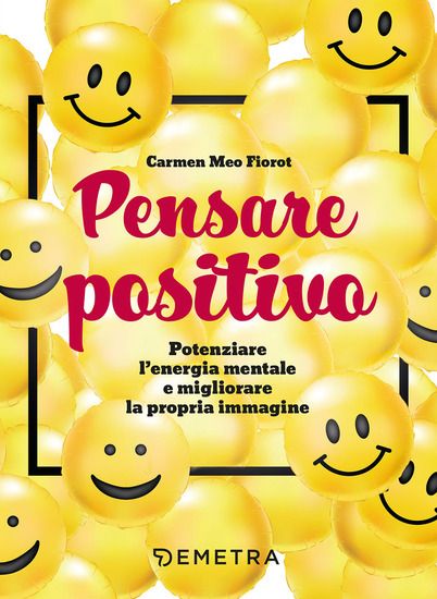 Immagine di PENSARE POSITIVO. POTENZIARE L`ENERGIA MENTALE E MIGLIORARE LA PROPRIA IMMAGINE