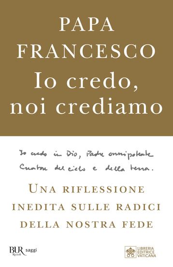 Immagine di IO CREDO, NOI CREDIAMO. UNA RIFLESSIONE INEDITA SULLE RADICI DELLA NOSTRA FEDE