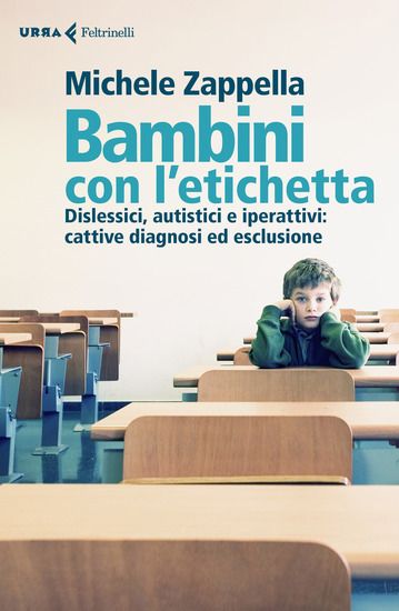 Immagine di BAMBINI CON L`ETICHETTA. DISLESSICI, AUTISTICI, IPERATTIVI: DALLA CATTIVA DIAGNOSI ALL`ESCLUSIONE