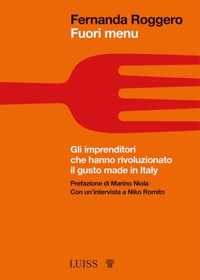 Immagine di FUORI MENU. GLI IMPRENDITORI CHE HANNO RIVOLUZIONATO IL GUSTO MADE IN ITALY