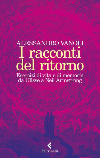 Immagine di RACCONTI DEL RITORNO.  I RACCONTI DEL RITORNO. ESERCIZI DI VITA E DI MEMORIA DA ULISSE A NEIL...