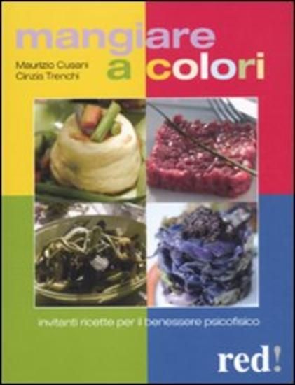 Immagine di MANGIARE A COLORI. INVITANTI RICETTE PER IL BENESSERE PSICOFISICO