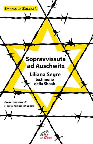 Immagine di SOPRAVVISSUTA AD AUSCHWITZ. LILIANA SEGRE, TESTIMONE DELLA SHOAH