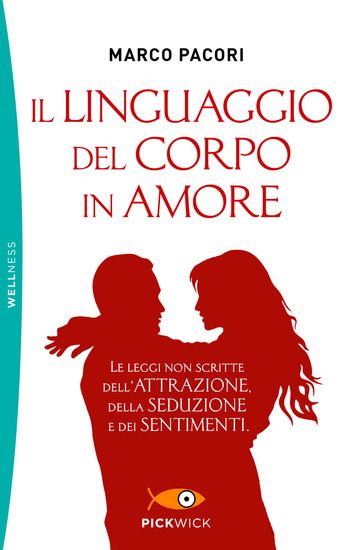 Immagine di LINGUAGGIO DEL CORPO IN AMORE. LE LEGGI NON SCRITTE DELL`ATTRAZIONE, DELLA SEDUZIONE E DEI SENTI...